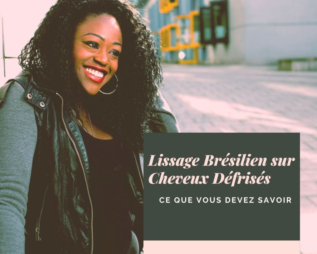 Lissage Bresilien sur Cheveux Defrises Ce Que Vous Devez Savoir 1